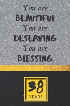 38th Birthday Journal: You are Beautiful You are Deserving You are Blessing - Pretty 38th Birthday Gift For Women/Girl - Impactful 38 Years Old Wishes: Lined Journal/Notebook