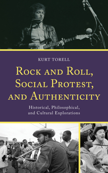 Hardcover Rock and Roll, Social Protest, and Authenticity: Historical, Philosophical, and Cultural Explorations Book