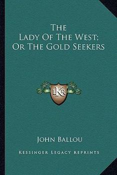 Paperback The Lady Of The West; Or The Gold Seekers Book