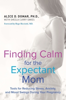 Paperback Finding Calm for the Expectant Mom: Tools for Reducing Stress, Anxiety, and Mood Swings During Your Pregnancy Book