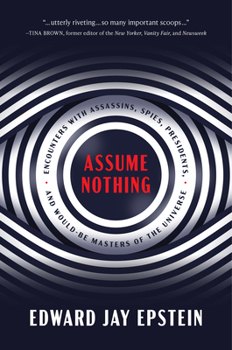 Hardcover Assume Nothing: Encounters with Assassins, Spies, Presidents, and Would-Be Masters of the Universe Book