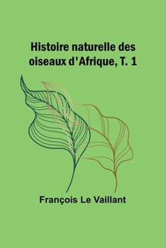 Paperback Histoire naturelle des oiseaux d'Afrique, T. 1 [French] Book