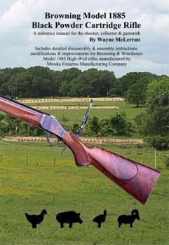Hardcover Browning Model 1885 Black Powder Cartridge Rifle (A reference Manual for the Shooter, Collector & Gunsmith) Book