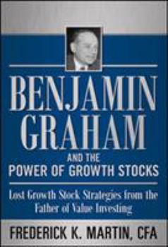 Hardcover Benjamin Graham and the Power of Growth Stocks: Lost Growth Stock Strategies from the Father of Value Investing Book