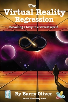 Paperback The Virtual Reality Regression: Becoming a baby in a virtual world Book
