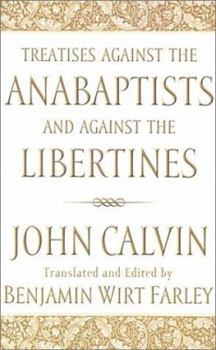 Paperback Treatises against the Anabaptists and against the Libertines (English and Middle French Edition) Book