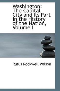 Paperback Washington: The Capital City and Its Part in the History of the Nation, Volume I Book