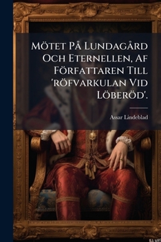 Paperback Mötet På Lundagård Och Eternellen, Af Författaren Till 'röfvarkulan Vid Löberöd'. [Swedish] Book