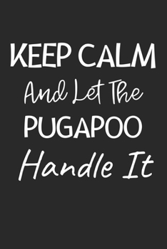 Keep Calm And Let The Pugapoo Handle It: Lined Journal, 120 Pages, 6 x 9, Pugapoo Dog Owner Gift Idea, Black Matte Finish (Keep Calm And Let The Pugapoo Handle It Journal)