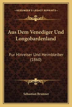 Paperback Aus Dem Venediger Und Longobardenland: Fur Hinreiser Und Heimbleiber (1860) [German] Book