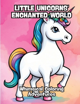 Paperback Little Unicorns' Enchanted World: Whimsical Coloring Adventures Book
