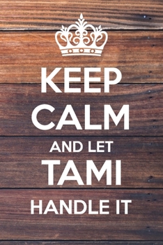 Paperback Keep Calm and Let Tami Handle It: Lined Notebook/Journal Book