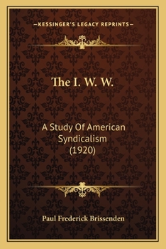 Paperback The I. W. W.: A Study Of American Syndicalism (1920) Book