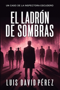 El ladrón de sombras (Inspectora Escudero. Novela policíaca negra de misterio y suspense.) (Spanish Edition)