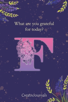 Paperback Gratitude Journal for Writers: monogram initial F, lined floral notebook for girls women with quotes for mindfulness, creativity and joy (6x9) Book