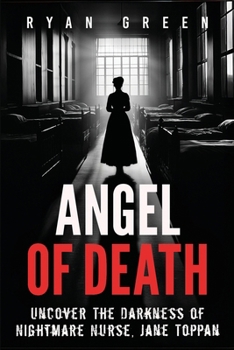 Paperback Angel of Death: Uncover The Darkness of Nightmare Nurse, Jane Toppan Book