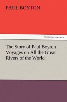 Paperback The Story of Paul Boyton Voyages on All the Great Rivers of the World Book
