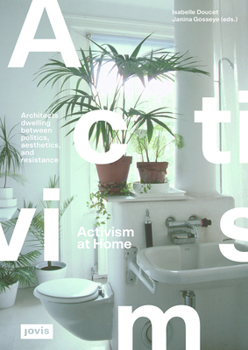 Paperback Activism at Home: Architects Dwelling Between Politics, Aesthetics and Resistance Book