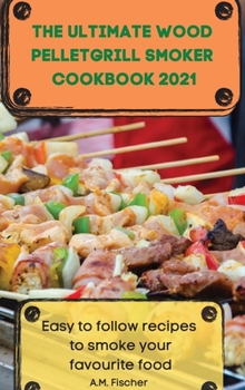 The Ultimate Wood Pellet Grill Smoker Cookbook 2021