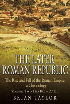 Hardcover The Later Roman Republic: The Rise and Fall of the Roman Empire, a Chronology: Volume Two 145 Bc-27 BC Book