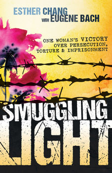 Paperback Smuggling Light: One Woman's Victory Over Persecution, Torture, and Imprisonment Book