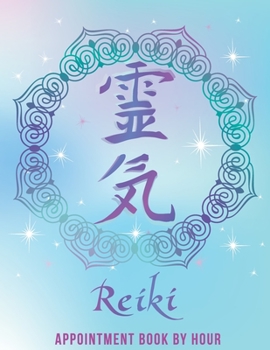 Paperback Reiki Appointment Book by Hour: Master or Practitioner undated 52 hourly schedule calendar, includes the Reiki principles Book