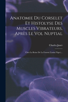 Anatomie Du Corselet Et Histolyse Des Muscles Vibrateurs, Après Le Vol Nuptial: Chez La Reine De La Fourmi (lasius Niger)...