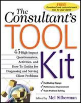 Paperback The Consultant's Toolkit: 45 High-Impact Questionnaires, Activities, and How-To Guides for Diagnosing and Solving Client Problems Book