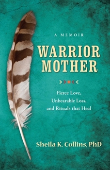 Paperback Warrior Mother: A Memoir of Fierce Love, Unbearable Loss, and Rituals that Heal Book