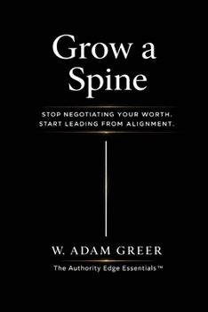 Paperback Grow a Spine: Stop Negotiating Your Worth. Start Leading From Alignment. Book