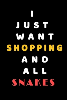 I JUST WANT Shopping AND ALL Snakes: Composition Book: Cute PET | DOGS |CATS |HORSES| ALL PETS LOVERS NOTEBOOK & JOURNAL gratitude and love pets and animals notebook and journal