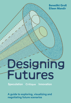 Hardcover Designing Futures: Speculation, Critique, Innovation Book