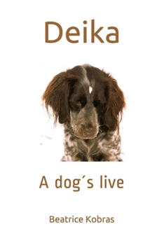 Deika - A dog´s live