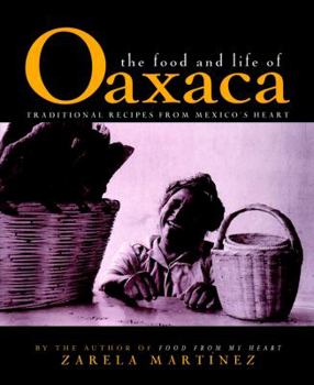 Hardcover The Food and Life of Oaxaca: Traditional Recipes from Mexico's Heart Book