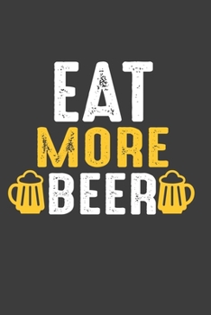 Eat More beer: Lined Notebook / Journal Gift For Him Her, 130 Pages 6x9, Soft Cover Matte Finish