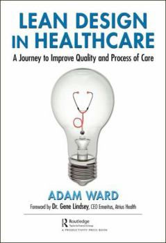 Hardcover Lean Design in Healthcare: A Journey to Improve Quality and Process of Care Book
