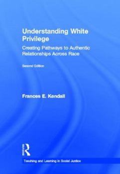 Hardcover Understanding White Privilege: Creating Pathways to Authentic Relationships Across Race Book