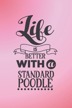 Life is better with a Standard Poodle: Pretty notebook journal with sweet dog quote. Lovely gift for women and girls who adore poodles.
