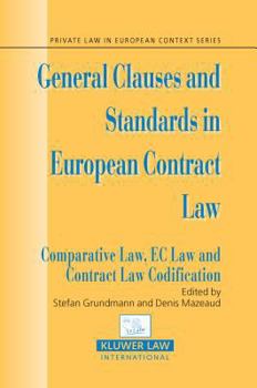 General Clauses and Standards in European Contract Law: Comparative Law, EC Law and Contract Law Codification