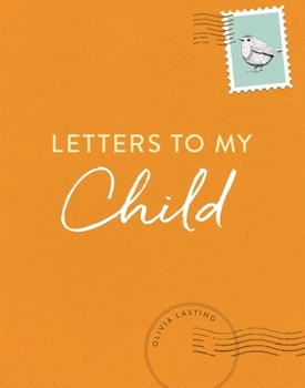 Hardcover Letters to My Child: A Baby Journal and Keepsake with Prompts for Sharing Memories, Moments, and More Book