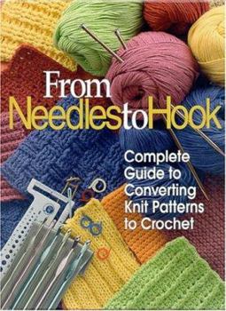 Hardcover From Needles to Hook: Complete Guide to Converting Knit Patterns to Crochet Book