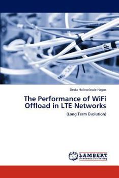 Paperback The Performance of Wifi Offload in Lte Networks Book