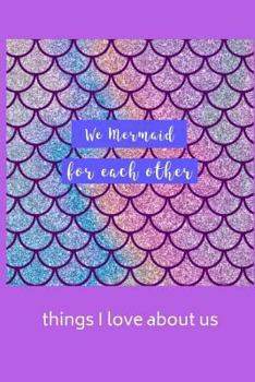 Paperback We Mermaid for Each Other: Things I Love about Us Book