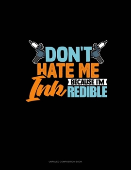 Paperback Don't Hate Me Because I'm INKredible: Unruled Composition Book