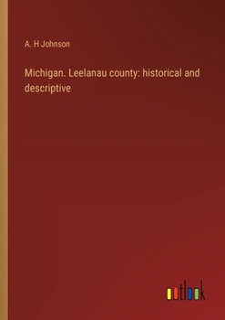 Michigan. Leelanau county: historical and descriptive