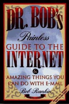 Paperback Dr. Bob's Painless Guide to the Internet: & Amazing Things You Can Do with E-mail Book