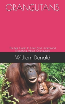 Paperback Orangutans: The Best Guide To Care And Understand Everything About Orangutans Book