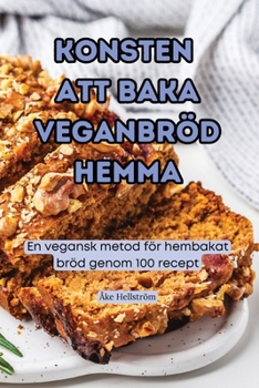 Paperback Konsten Att Baka Veganbröd Hemma [Swedish] Book