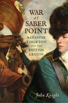 Paperback War at Saber Point: Banastre Tarleton and the British Legion Book