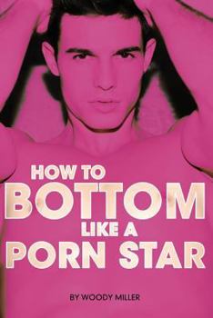 Paperback How to Bottom Like a Porn Star. the Guide to Gay Anal Sex. Book